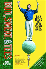 Bud, Sweat, & Tees (Rich Beem's Walk on the Wild Side of the PGA Tour) by Alan Shipnuck, 9780743249003