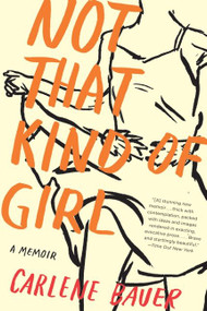 Not That Kind of Girl (A Memoir) by Carlene Bauer, 9780060840556