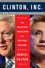 Clinton, Inc. (The Audacious Rebuilding of a Political Machine) by Daniel Halper, 9780062311221