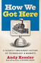 How We Got Here (A Slightly Irreverent History of Technology and Markets) by Andy Kessler, 9780060840976