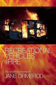 Recreational Vehicles on Fire (new and selected poems) by Jane Ormerod, 9780984070015