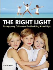 The Right Light (Photographing Children and Families Using Natural Light) by Krista Smith, 9781608956937