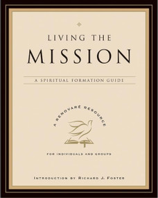 Living the Mission (A Spiritual Formation Guide) by Renovare, 9780060841263