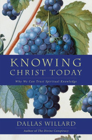 Knowing Christ Today (Why We Can Trust Spiritual Knowledge) - 9780062311795 by Dallas Willard, 9780062311795