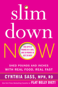 Slim Down Now (Shed Pounds and Inches with Real Food, Real Fast) by Cynthia Sass, 9780062311832