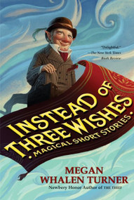 Instead of Three Wishes (Magical Short Stories) by Megan Whalen Turner, 9780060842314