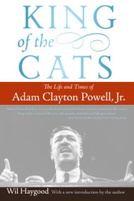 King of the Cats (The Life and Times of Adam Clayton Powell, Jr.) by WIl Haygood, 9780060842413