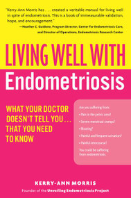 Living Well with Endometriosis (What Your Doctor Doesn't Tell You...That You Need to Know) by Kerry-Ann Morris, 9780060844264
