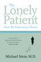 The Lonely Patient (How We Experience Illness) by Michael Stein, 9780060847968