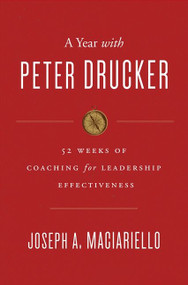 A Year with Peter Drucker (52 Weeks of Coaching for Leadership Effectiveness) by Joseph A. Maciariello, 9780062315670