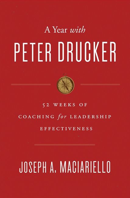 A Year with Peter Drucker (52 Weeks of Coaching for Leadership Effectiveness) by Joseph A. Maciariello, 9780062315670