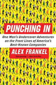 Punching In (One Man's Undercover Adventures on the Front Lines of America's Best-Known Companies) by Alex Frankel, 9780060849672