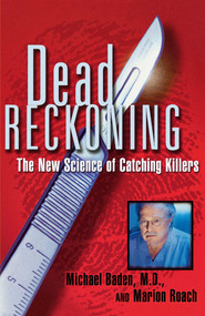 Dead Reckoning (The New Science of Catching Killers) by Michael Baden, Marion Roach, 9780684852713
