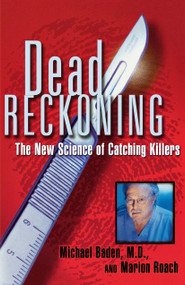 Dead Reckoning (The New Science of Catching Killers) by Michael Baden, Marion Roach, 9780684852713