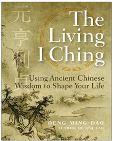 The Living I Ching (Using Ancient Chinese Wisdom to Shape Your Life) by Ming-Dao Deng, 9780060850029