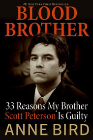 Blood Brother (33 Reasons My Brother Scott Peterson Is Guilty) by Anne Bird, 9780060850333