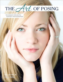 The Art of Posing (Techniques for Digital Portrait Photographers) by Lou Jacobs, 9781584289913