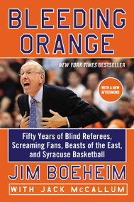 Bleeding Orange (Fifty Years of Blind Referees, Screaming Fans, Beasts of the East, and Syracuse Basketball) - 9780062316653 by Jim Boeheim, Jack McCallum, 9780062316653