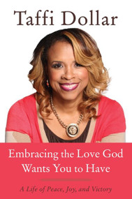 Embracing the Love God Wants You to Have (A Life of Peace, Joy, and Victory) by Taffi Dollar, 9780062316721
