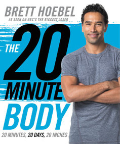 The 20-Minute Body (20 Minutes, 20 Days, 20 Inches) by Brett Hoebel, 9780062316783