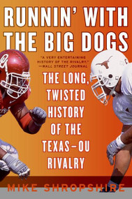 Runnin' with the Big Dogs (The Long, Twisted History of the Texas-OU Rivalry) by Mike Shropshire, 9780060852795