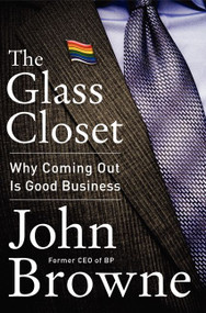 The Glass Closet (Why Coming Out Is Good Business) by John Browne, 9780062316974