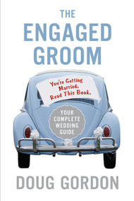 The Engaged Groom (You're Getting Married. Read this Book.) by Doug Gordon, 9780060855826