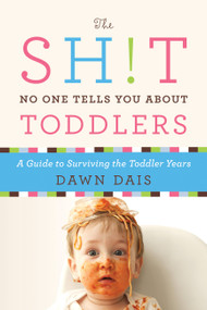 The Sh!t No One Tells You About Toddlers by Dawn Dais, 9781580055895