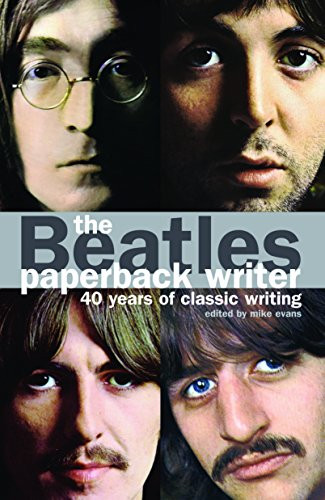 The Beatles: Paperback Writer (40 Years of Classic Writing) by Mike Evans, 9780859654654