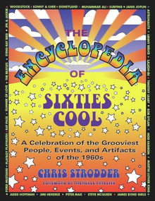 The Encyclopedia of Sixties Cool (A Celebration of the Grooviest People, Events, and Artifacts of the 1960s) by Chris Strodder, Michelle Phillips, 9781595800176