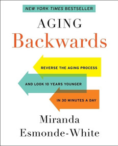 Aging Backwards (Reverse the Aging Process and Look 10 Years Younger in 30 Minutes a Day) by Miranda Esmonde-White, 9780062313331