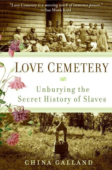 Love Cemetery (Unburying the Secret History of Slaves) by China Galland, 9780060859558