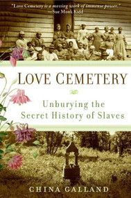 Love Cemetery (Unburying the Secret History of Slaves) by China Galland, 9780060859558