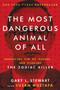 The Most Dangerous Animal of All (Searching for My Father . . . and Finding the Zodiac Killer) by Gary L. Stewart, Susan Mustafa, 9780062313171