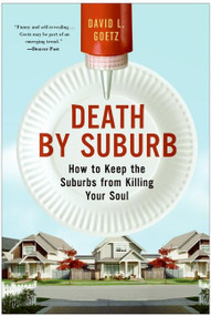 Death by Suburb (How to Keep the Suburbs from Killing Your Soul) by Dave L. Goetz, 9780060859688
