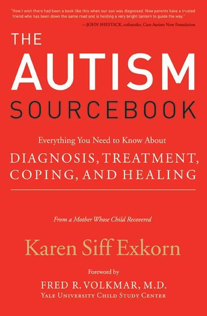 The Autism Sourcebook (Everything You Need to Know About Diagnosis, Treatment, Coping, and Healing--from a Mother Whose Child Recovered) by Karen Siff Exkorn, 9780060859756