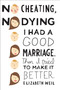 No Cheating, No Dying (I Had a Good Marriage. Then I Tried To Make It Better.) by Elizabeth Weil, 9781439168240
