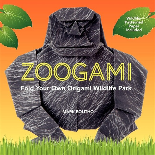 Zoogami (Fold Your Own Origami Wildlife Park) by Mark Bolitho, 9780062315489
