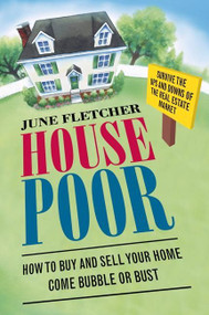 House Poor (How to Buy and Sell Your Home Come Bubble or Bust) by June Fletcher, 9780060873233