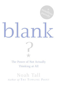 Blank (The Power of Not Actually Thinking at All (A Mindless Parody)) by Noah Tall, 9780060875763