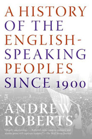 A History of the English-Speaking Peoples Since 1900 by Andrew Roberts, 9780060875992