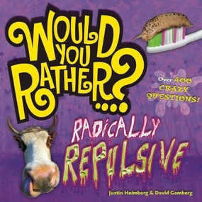 Would You Rather...? Radically Repulsive (Over 400 Crazy Questions!) by Justin Heimberg, David Gomberg, 9781934734421