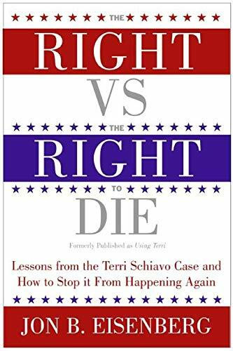 The Right vs. the Right to Die (Lessons from the Terri Schiavo Case and How to Stop It from Happening Again) by Jon Eisenberg, 9780060877347