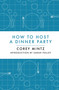 How to Host a Dinner Party by Corey Mintz, Steve Murray, Sarah Polley, 9781770892309