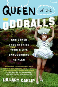 Queen of the Oddballs (And Other True Stories from a Life Unaccording to Plan) by Hillary Carlip, 9780060878832