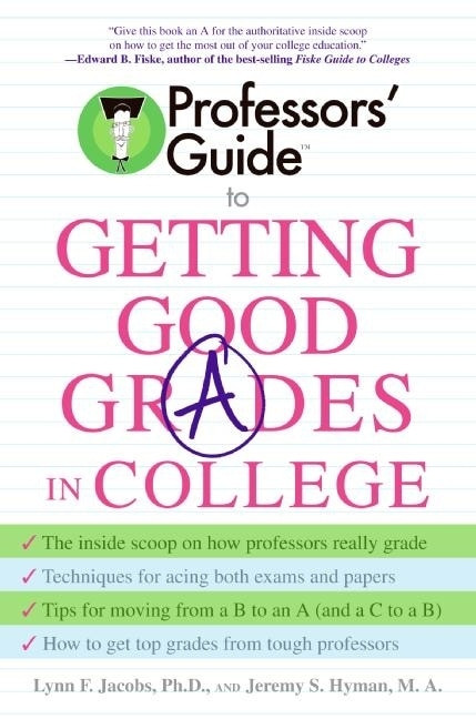 Professors' Guide(TM) to Getting Good Grades in College by Dr. Lynn F. Jacobs, Jeremy S. Hyman, 9780060879082