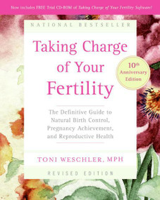 Taking Charge of Your Fertility, 10th Anniversary Edition (The Definitive Guide to Natural Birth Control, Pregnancy Achievement, and Reproductive Health) by Toni Weschler, 9780060881900