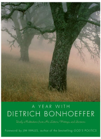 A Year with Dietrich Bonhoeffer (Daily Meditations from His Letters, Writings, and Sermons) by Dietrich Bonhoeffer, 9780060884086