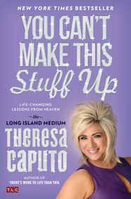 You Can't Make This Stuff Up (Life-Changing Lessons from Heaven) by Theresa Caputo, 9781476764443