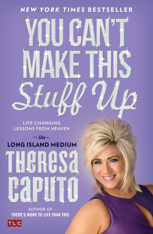You Can't Make This Stuff Up (Life-Changing Lessons from Heaven) by Theresa Caputo, 9781476764443